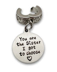 "You are the Sister I got to Choose" Clip-on Charm